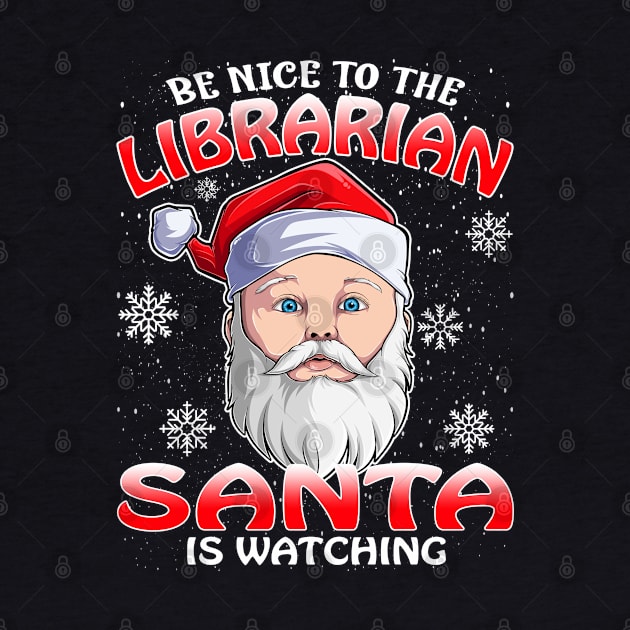Be Nice To The Librarian Santa is Watching by intelus